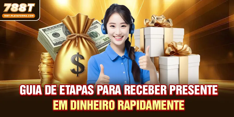 Guia de etapas para receber presente em dinheiro rapidamente