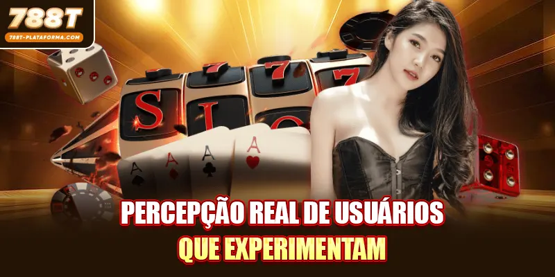 Percepção real de usuários que experimentam
