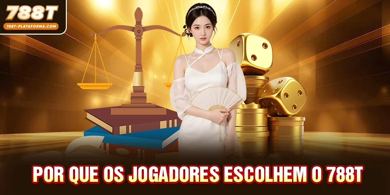Por que os Jogadores Escolhem o 788T